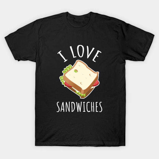 I Love Sandwiches T-Shirt by LunaMay